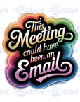 This Meeting Could Have Been An Email
