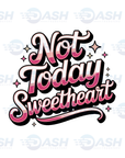 Not Today Sweetheart