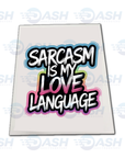 Sarcasm Is My Love Language