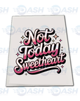 Not Today Sweetheart