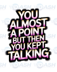 You Almost On Point