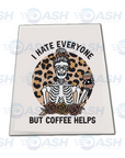 I Hate Everyone But Coffee Helps