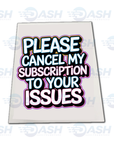 Please Cancel My Subscription To Your Issues